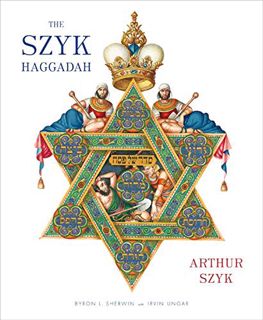 READ KINDLE PDF EBOOK EPUB The Szyk Haggadah: Freedom Illuminated by  Arthur Szyk,Irvin Ungar,Byron