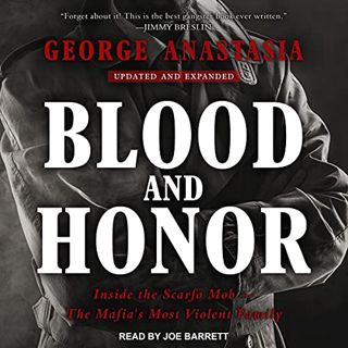 READ [EPUB KINDLE PDF EBOOK] Blood and Honor: Inside the Scarfo Mob - The Mafia's Most Violent Famil