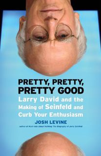 READ [PDF EBOOK EPUB KINDLE] Pretty, Pretty, Pretty Good: Larry David and the Making of Seinfeld and