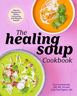 Read EBOOK EPUB KINDLE PDF The Healing Soup Cookbook: Hearty Recipes to Boost Immunity and Restore H