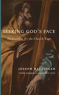 [Get] KINDLE PDF EBOOK EPUB Seeking God's Face: Meditations for the Church Year by  Joseph Ratzinger