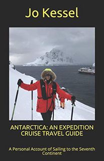 Get [EBOOK EPUB KINDLE PDF] ANTARCTICA: AN EXPEDITION CRUISE TRAVEL GUIDE: A Personal Account of Sai