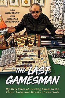 VIEW [PDF EBOOK EPUB KINDLE] The Last Gamesman: My Sixty Years of Hustling Games in the Clubs, Parks