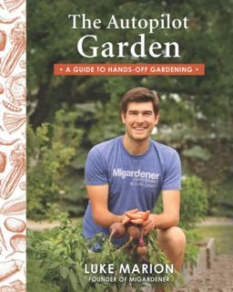 GET PDF EBOOK EPUB KINDLE The Autopilot Garden: MIGardener's Guide to Hands-off Gardening by  Luke M