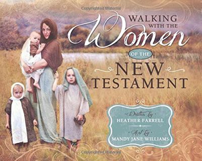 READ [EBOOK EPUB KINDLE PDF] Walking With the Women of the New Testament by  Heather Farrell 💞
