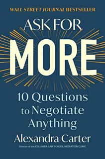 [ACCESS] EPUB KINDLE PDF EBOOK Ask for More: 10 Questions to Negotiate Anything by  Alexandra Carter