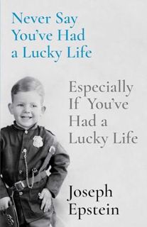 (PDF)DOWNLOAD Never Say You've Had a Lucky Life: Especially If You've Had a Lucky Life