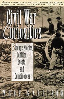 Get KINDLE PDF EBOOK EPUB Civil War Curiosities: Strange Stories, Oddities, Events, and Coincidences