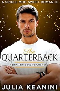 GET [PDF EBOOK EPUB KINDLE] The Quarterback: A Single Mom Sweet Romance (Fairy Tale Second Chances B
