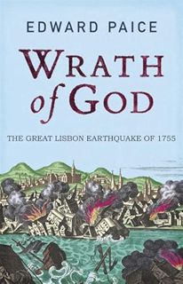ACCESS [KINDLE PDF EBOOK EPUB] Wrath of God: The Great Lisbon Earthquake of 1755 by  Edward Paice 📕