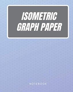 [ACCESS] [EPUB KINDLE PDF EBOOK] Isometric Graph Paper Notebook: Professional Isometric Paper for Us