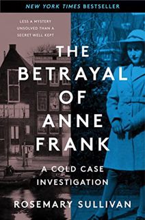 [View] [PDF EBOOK EPUB KINDLE] The Betrayal of Anne Frank: A Cold Case Investigation by  Rosemary Su