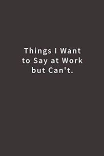 ACCESS [PDF EBOOK EPUB KINDLE] Things I Want To Say at Work But Can't.: Lined notebook by  Blue Ridg