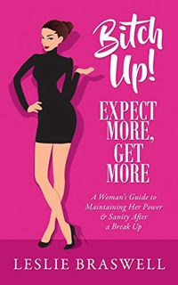 [VIEW] PDF EBOOK EPUB KINDLE Bitch Up! Expect More, Get More: A Woman’s Guide to Maintaining Her Pow