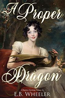 Read KINDLE PDF EBOOK EPUB A Proper Dragon: A Regency Gaslamp Fantasy (Dragons of Mayfair Book 1) by