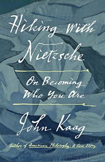 Read PDF EBOOK EPUB KINDLE Hiking with Nietzsche: On Becoming Who You Are by  John Kaag 📃
