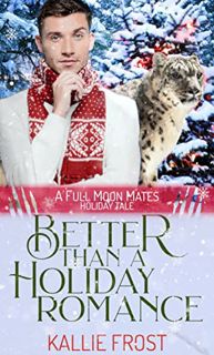 View PDF EBOOK EPUB KINDLE Better than a Holiday Romance: A Full Moon Mates Holiday Tale by  Kallie