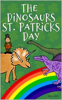 View KINDLE PDF EBOOK EPUB The Dinosaurs St. Patrick's Day: Picture Book For Preschoolers & Toddlers