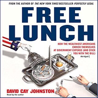 [READ] [PDF EBOOK EPUB KINDLE] Free Lunch: How the Wealthiest Americans Enrich Themselves at Governm