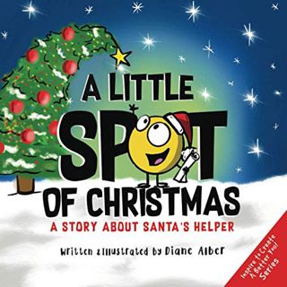 [ACCESS] [PDF EBOOK EPUB KINDLE] A Little SPOT of Christmas: A Story About Santa's Helper by  Diane