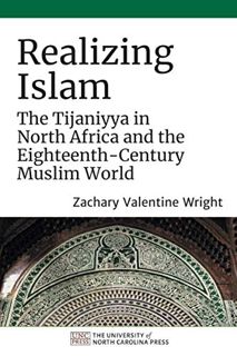 ACCESS EBOOK EPUB KINDLE PDF Realizing Islam: The Tijaniyya in North Africa and the Eighteenth-Centu