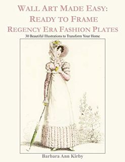 [Access] KINDLE PDF EBOOK EPUB Wall Art Made Easy: Ready to Frame Regency Era Fashion Plates: 30 Bea