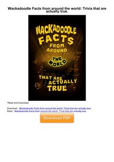 PDF/READ❤  Wackadoodle Facts from around the world: Trivia that are actually true.