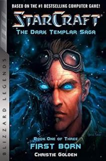 Access [KINDLE PDF EBOOK EPUB] StarCraft: The Dark Templar Saga: Firstborn: Book One by Christie Gol