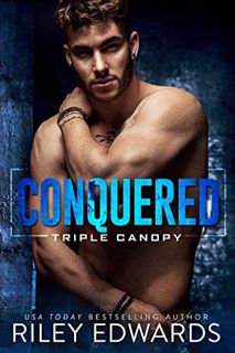 [View] EPUB KINDLE PDF EBOOK Conquered (Triple Canopy Book 6) by  Riley  Edwards 📁