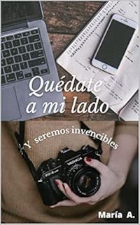 View PDF EBOOK EPUB KINDLE Quédate a mi lado y seremos invencibles (Spanish Edition) by Maria A. 📄