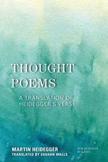 VIEW KINDLE PDF EBOOK EPUB Thought Poems: A Translation of Heidegger's Verse (New Heidegger Research