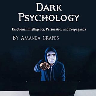[Get] [KINDLE PDF EBOOK EPUB] Dark Psychology: Emotional Intelligence, Persuasion, and Propaganda by