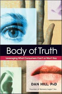 Get [EPUB KINDLE PDF EBOOK] Body of Truth: Leveraging What Consumers Can't or Won't Say by  Dan Hill