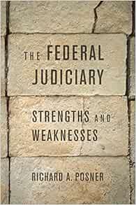 VIEW EBOOK EPUB KINDLE PDF The Federal Judiciary: Strengths and Weaknesses by Richard A. Posner 💌