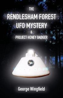 [View] EPUB KINDLE PDF EBOOK The Rendlesham Forest UFO Mystery & Project Honey Badger by  George Win