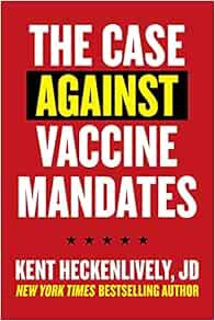 Get [EPUB KINDLE PDF EBOOK] Case Against Vaccine Mandates by Kent Heckenlively 💑