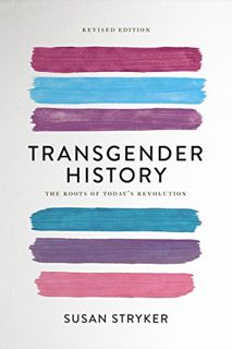 VIEW [EPUB KINDLE PDF EBOOK] Transgender History, second edition: The Roots of Today's Revolution (S