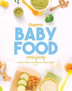 [READ] [PDF EBOOK EPUB KINDLE] Organic Baby Food Recipes: Foods to Make Your Baby Go "Oooh Lala!!!"
