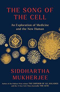 [GET] PDF EBOOK EPUB KINDLE The Song of the Cell: An Exploration of Medicine and the New Human by  S