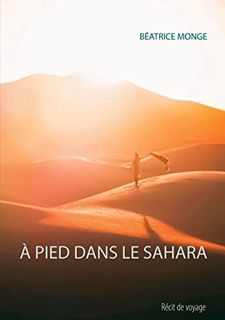 GET [EPUB KINDLE PDF EBOOK] À PIED DANS LE SAHARA (French Edition) by  Béatrice Monge 📌