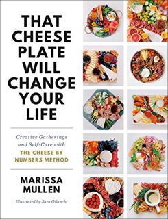 [Access] [EBOOK EPUB KINDLE PDF] That Cheese Plate Will Change Your Life: Creative Gatherings and Se