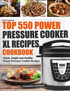 [GET] EBOOK EPUB KINDLE PDF The Complete Power Pressure Cooker XL Recipes Cookbook: Quick, Simple an