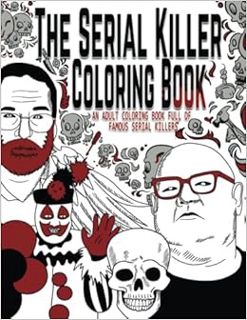 Read EBOOK EPUB KINDLE PDF The Serial Killer Coloring Book: An Adult Coloring Book Full of Famous Se
