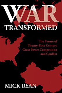 GET [EBOOK EPUB KINDLE PDF] War Transformed: The Future of Twenty-First-Century Great Power Competit