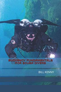 Access [KINDLE PDF EBOOK EPUB] BUOYANCY FUNDAMENTALS FOR SCUBA DIVERS: BILL KENNY by  Bill Kenny &