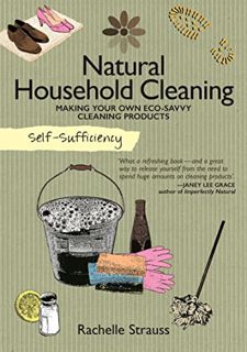[ACCESS] [EBOOK EPUB KINDLE PDF] Natural Household Cleaning: Making Your Own Eco-Savvy Cleaning Prod
