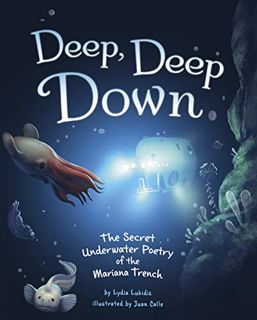 Get [EBOOK EPUB KINDLE PDF] Deep, Deep Down: The Secret Underwater Poetry of the Mariana Trench by