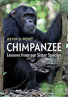 Access [PDF EBOOK EPUB KINDLE] Chimpanzee: Lessons from our Sister Species by  Kevin D. Hunt 🗃️