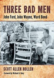 Read [EBOOK EPUB KINDLE PDF] Three Bad Men: John Ford, John Wayne, Ward Bond by  Scott Allen Nollen