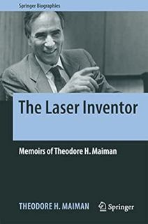READ [KINDLE PDF EBOOK EPUB] The Laser Inventor: Memoirs of Theodore H. Maiman (Springer Biographies